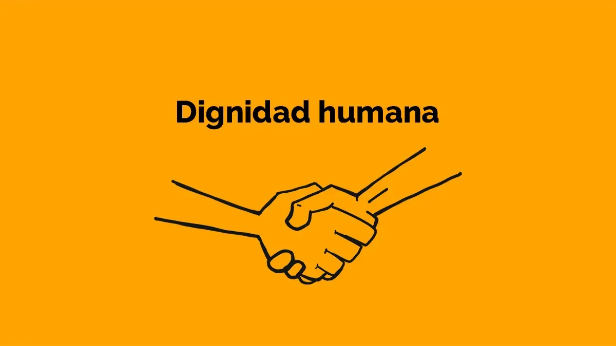 Dignidad Humana: Tu persona y tu dignidad humana en el Centro: tu individualidad, tu voz, tus habilidades, tu identidad y tu florecimiento al Centro.